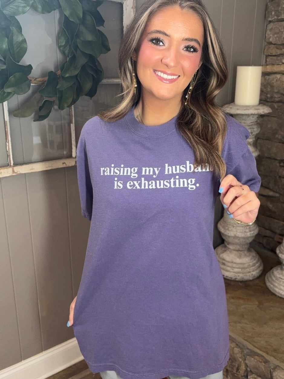 Raising My Husband is Exhausting Tees