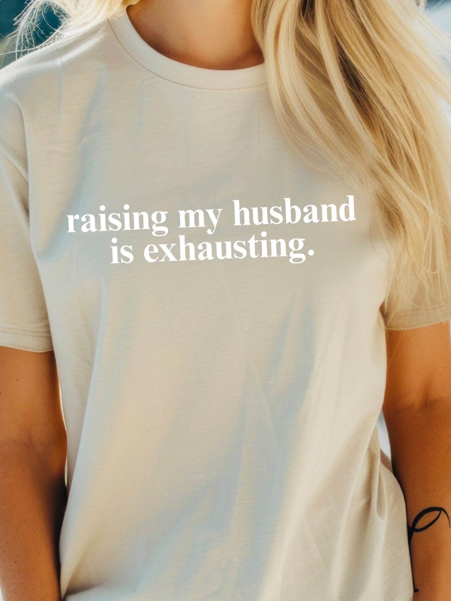 Raising My Husband is Exhausting Tees
