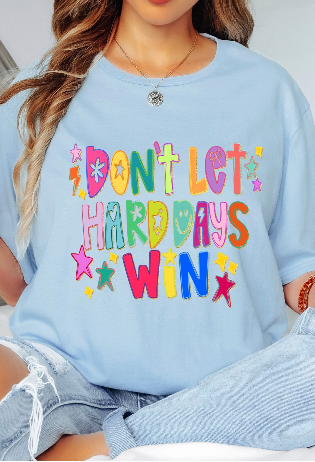 Don’t Let the Hard Days Win Tee