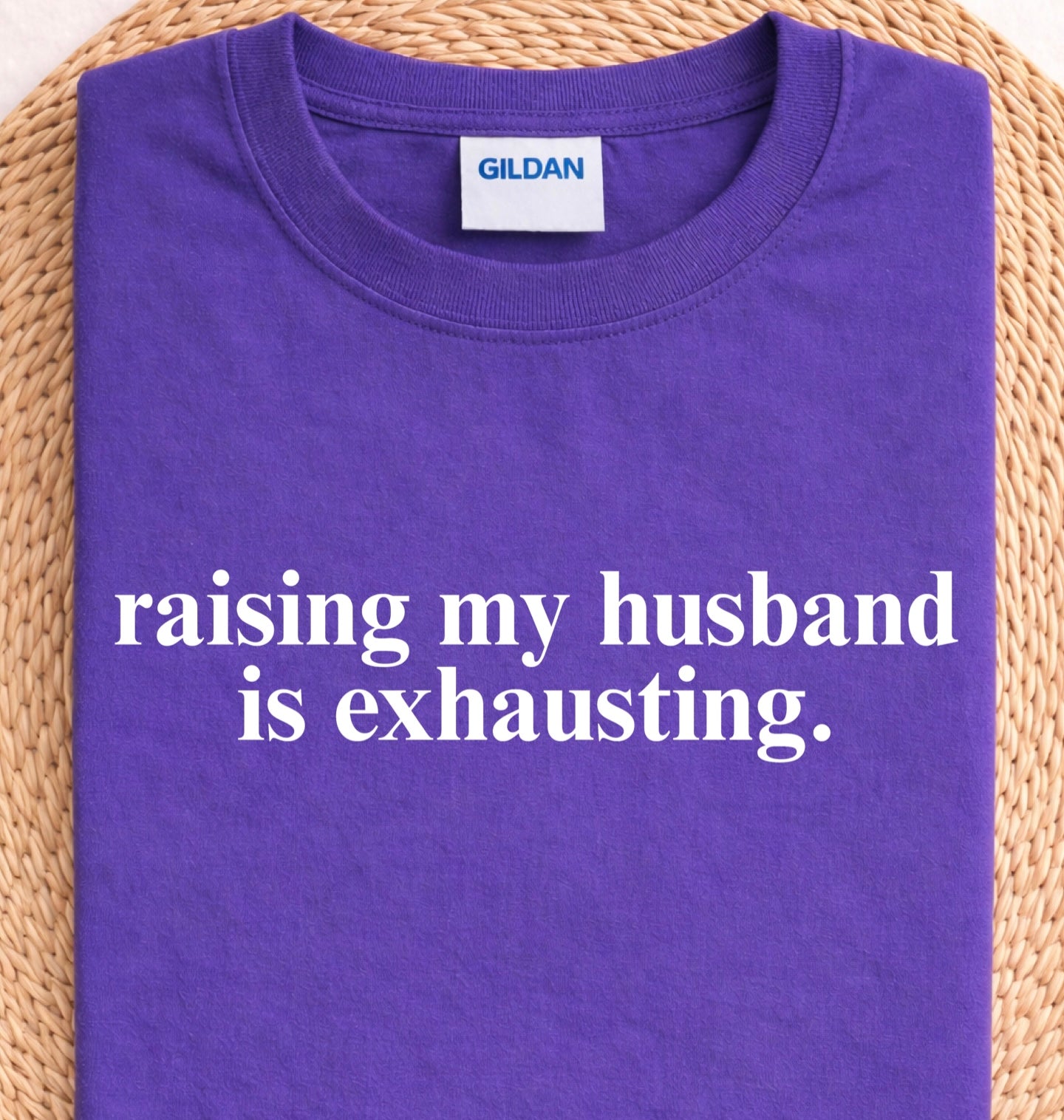 Raising My Husband is Exhausting Tees