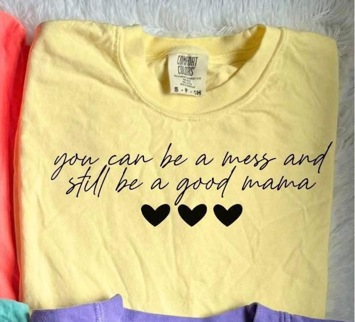 You Can Be a Mess CC Tees